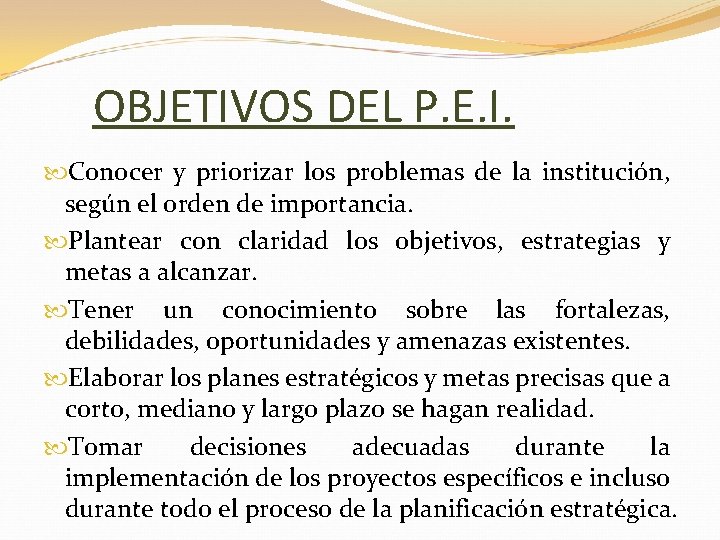 OBJETIVOS DEL P. E. I. Conocer y priorizar los problemas de la institución, según