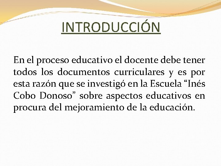 INTRODUCCIÓN En el proceso educativo el docente debe tener todos los documentos curriculares y