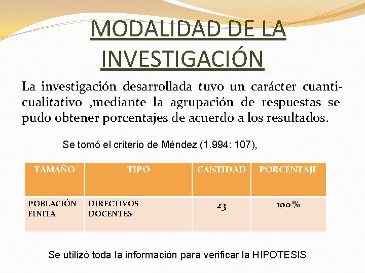 MODALIDAD DE LA INVESTIGACIÓN La investigación desarrollada tuvo un carácter cuanticualitativo , mediante la