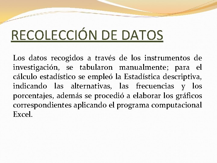 RECOLECCIÓN DE DATOS Los datos recogidos a través de los instrumentos de investigación, se