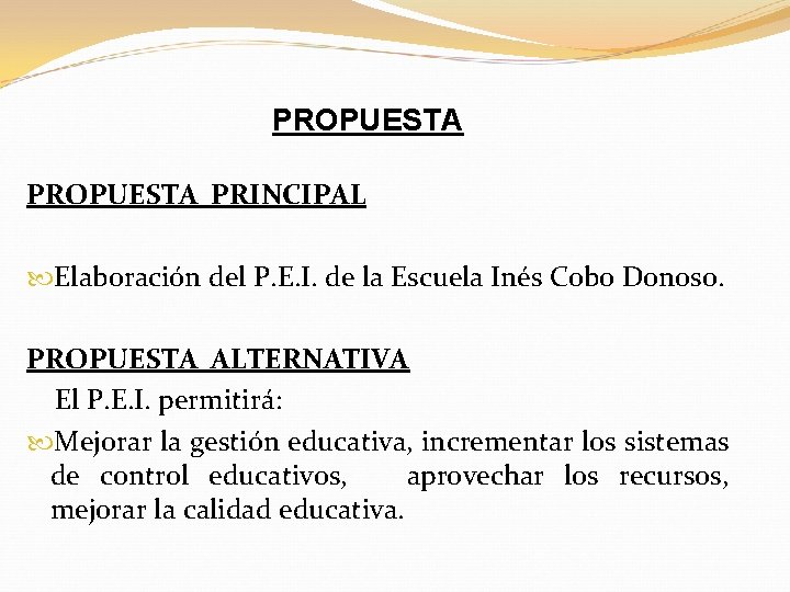 PROPUESTA PRINCIPAL Elaboración del P. E. I. de la Escuela Inés Cobo Donoso. PROPUESTA