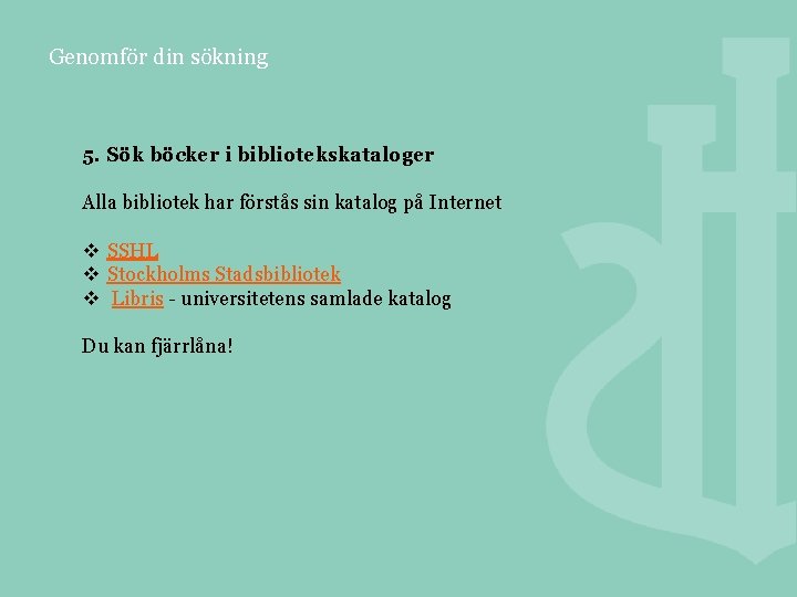 Genomför din sökning 5. Sök böcker i bibliotekskataloger Alla bibliotek har förstås sin katalog