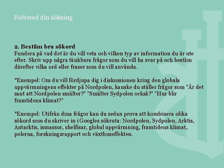 Förbered din sökning 2. Bestäm bra sökord Fundera på vad det är du vill
