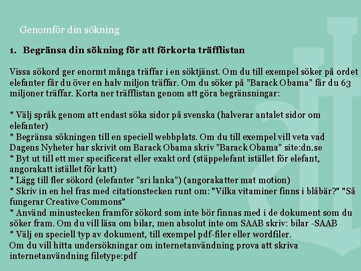 Genomför din sökning 1. Begränsa din sökning för att förkorta träfflistan Vissa sökord ger