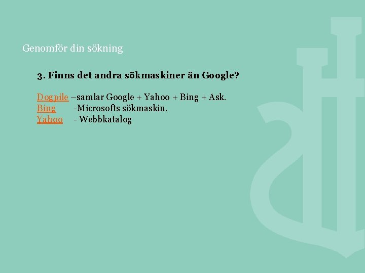 Genomför din sökning 3. Finns det andra sökmaskiner än Google? Dogpile –samlar Google +