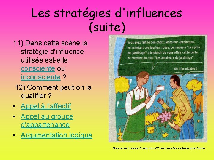 Les stratégies d'influences (suite) 11) Dans cette scène la stratégie d'influence utilisée est-elle consciente