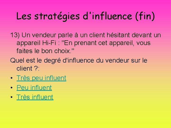 Les stratégies d'influence (fin) 13) Un vendeur parle à un client hésitant devant un