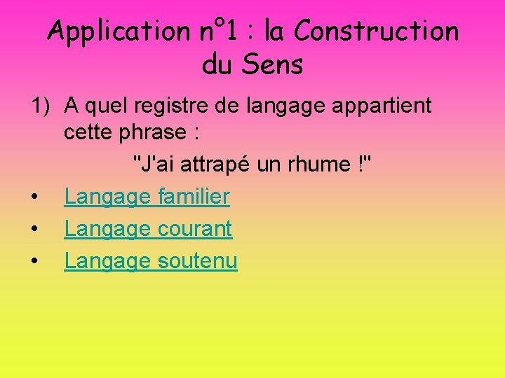 Application n° 1 : la Construction du Sens 1) A quel registre de langage