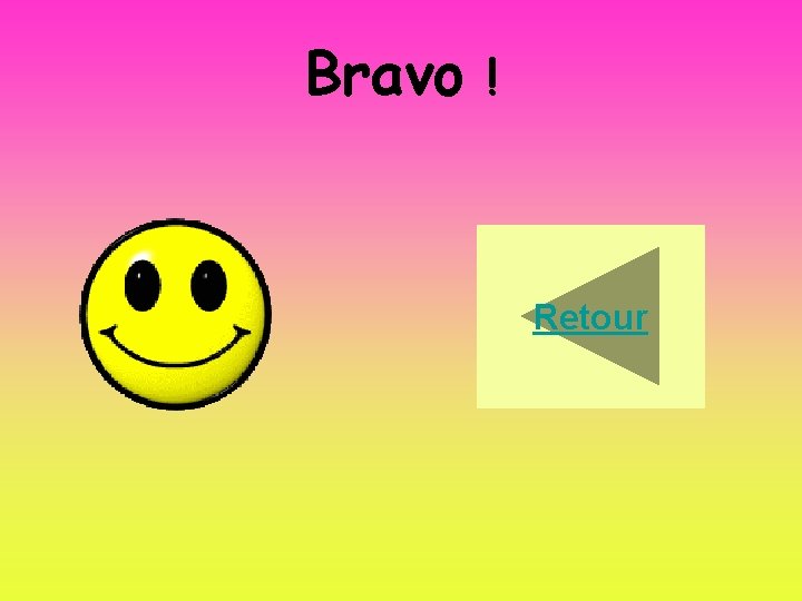 Bravo ! Retour 