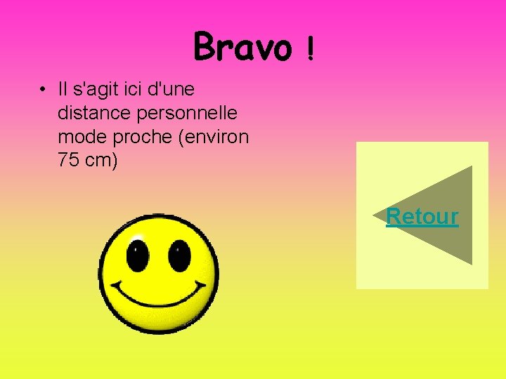 Bravo ! • Il s'agit ici d'une distance personnelle mode proche (environ 75 cm)