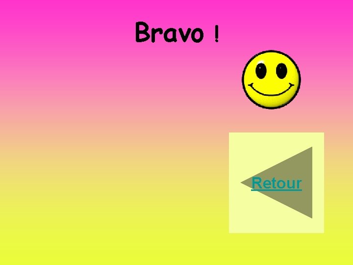Bravo ! Retour 