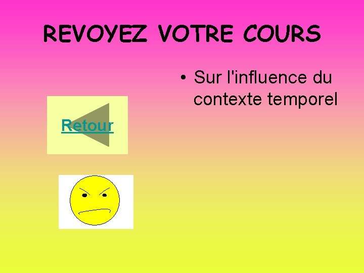 REVOYEZ VOTRE COURS • Sur l'influence du contexte temporel Retour 