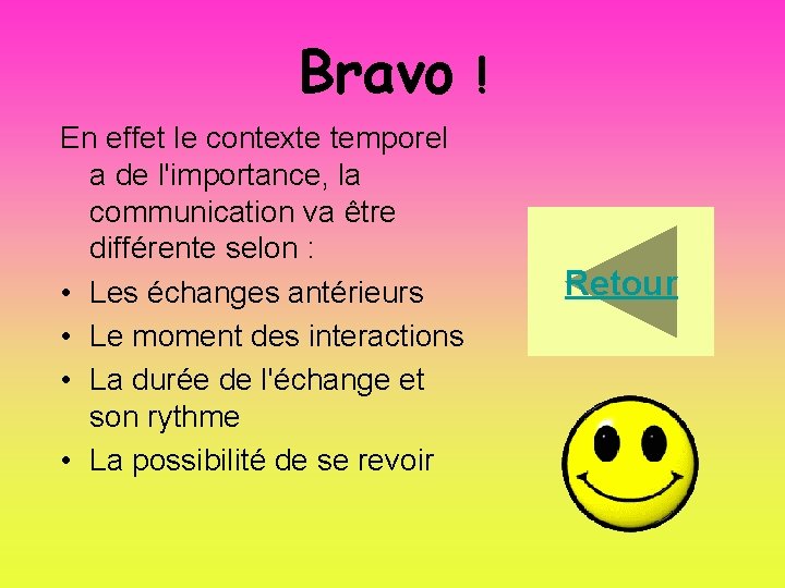 Bravo ! En effet le contexte temporel a de l'importance, la communication va être