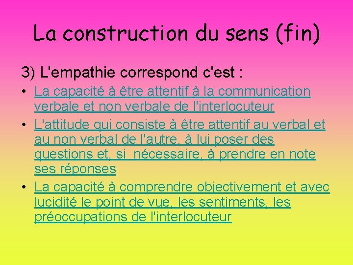 La construction du sens (fin) 3) L'empathie correspond c'est : • La capacité à