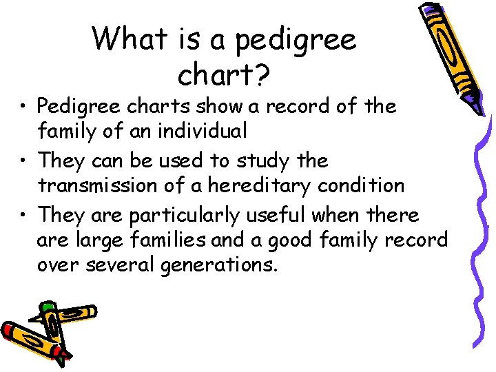 What is a pedigree chart? • Pedigree charts show a record of the family