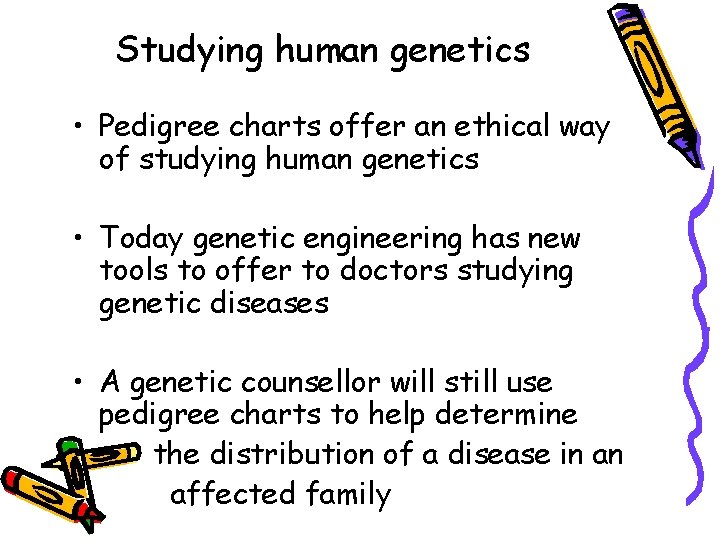 Studying human genetics • Pedigree charts offer an ethical way of studying human genetics