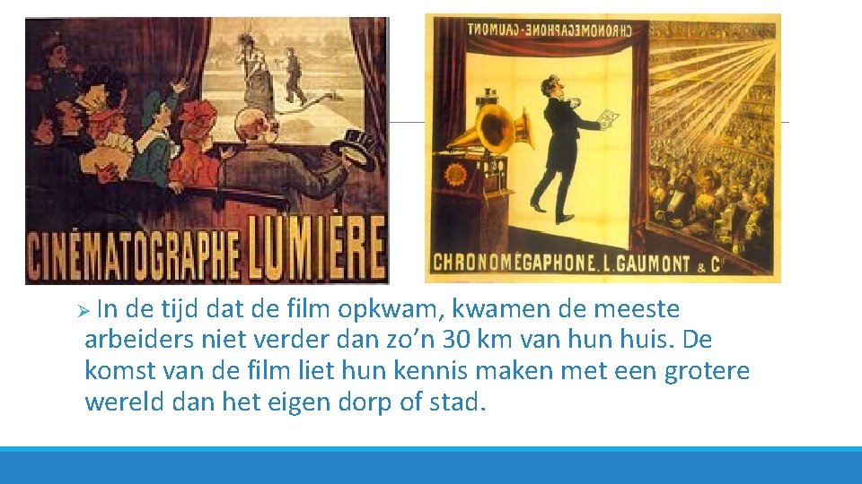 Ø In de tijd dat de film opkwam, kwamen de meeste arbeiders niet verder