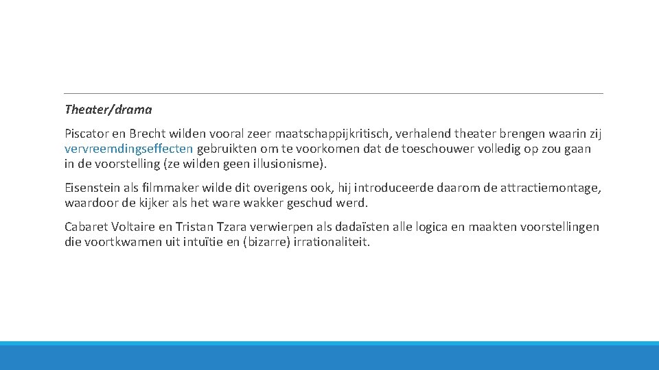  Theater/drama Piscator en Brecht wilden vooral zeer maatschappijkritisch, verhalend theater brengen waarin zij