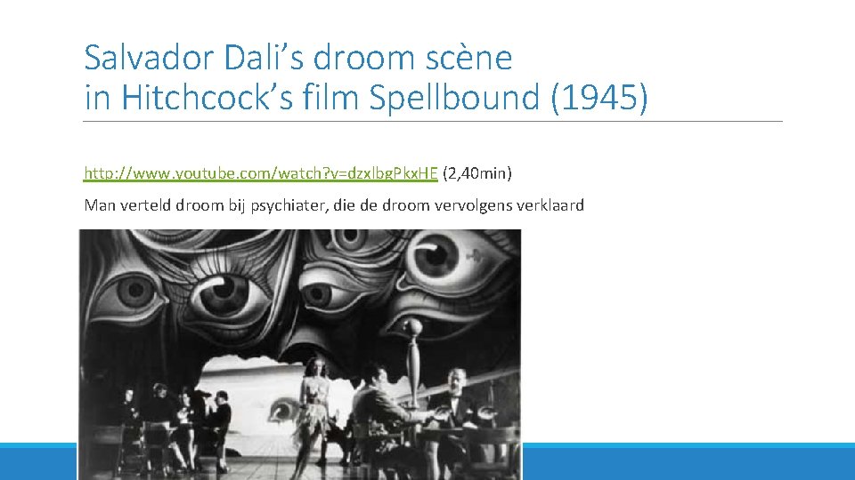 Salvador Dali’s droom scène in Hitchcock’s film Spellbound (1945) http: //www. youtube. com/watch? v=dzxlbg.