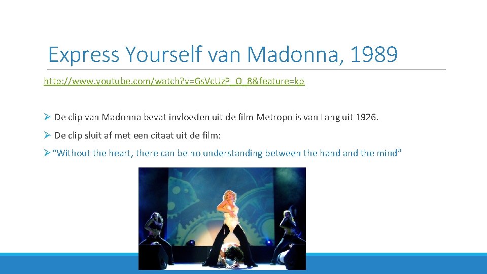 Express Yourself van Madonna, 1989 http: //www. youtube. com/watch? v=Gs. Vc. Uz. P_O_8&feature=kp Ø