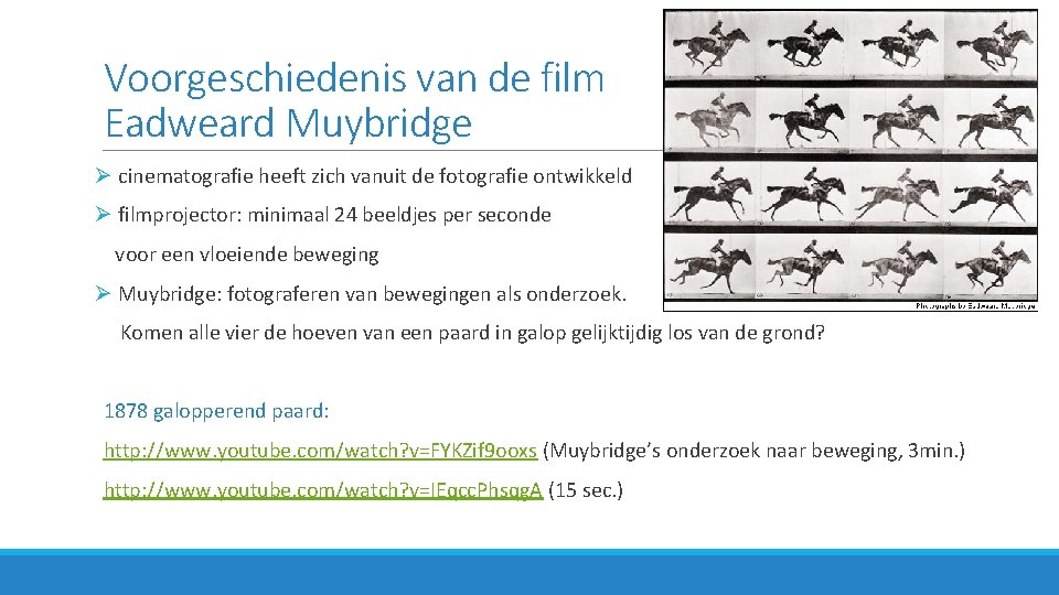 Voorgeschiedenis van de film Eadweard Muybridge Ø cinematografie heeft zich vanuit de fotografie ontwikkeld