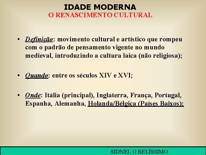 IDADE MODERNA O RENASCIMENTO CULTURAL • Definição: movimento cultural e artístico que rompeu com