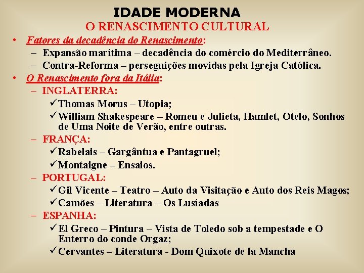 IDADE MODERNA O RENASCIMENTO CULTURAL • Fatores da decadência do Renascimento: – Expansão marítima