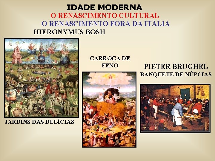 IDADE MODERNA O RENASCIMENTO CULTURAL O RENASCIMENTO FORA DA ITÁLIA HIERONYMUS BOSH CARROÇA DE