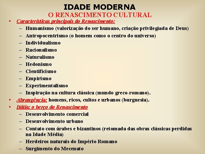 IDADE MODERNA • • • O RENASCIMENTO CULTURAL Características principais do Renascimento: – Humanismo