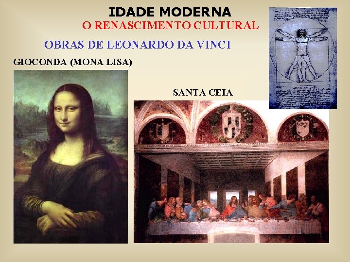 IDADE MODERNA O RENASCIMENTO CULTURAL OBRAS DE LEONARDO DA VINCI GIOCONDA (MONA LISA) SANTA