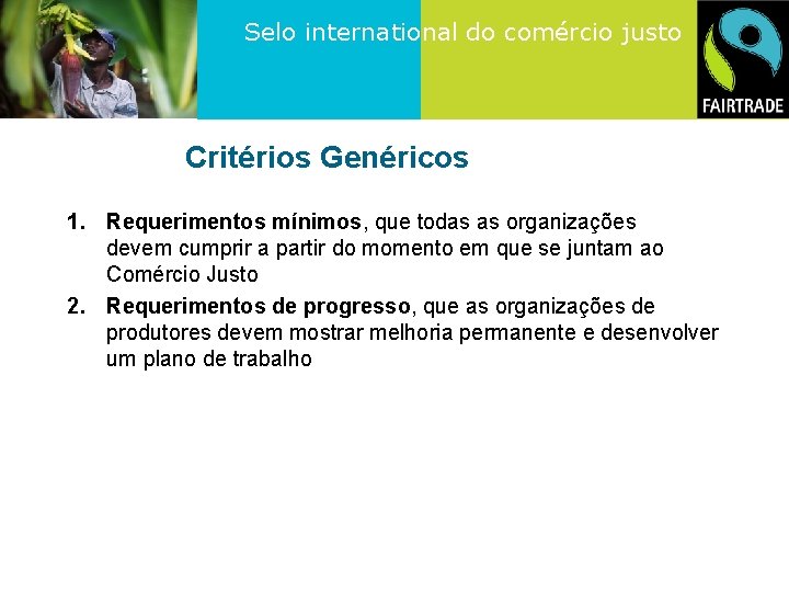Selo international do comércio justo Critérios Genéricos 1. Requerimentos mínimos, que todas as organizações