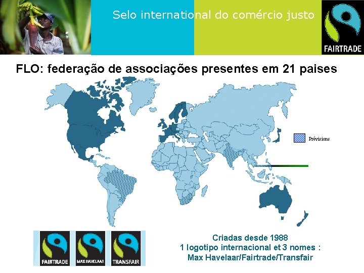 Selo international do comércio justo FLO: federação de associações presentes em 21 paises Prévisions