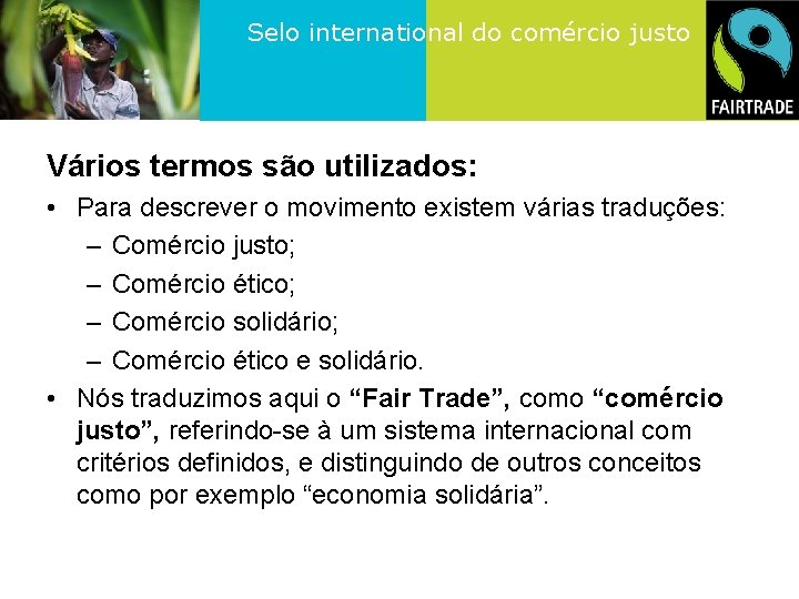 Selo international do comércio justo Vários termos são utilizados: • Para descrever o movimento