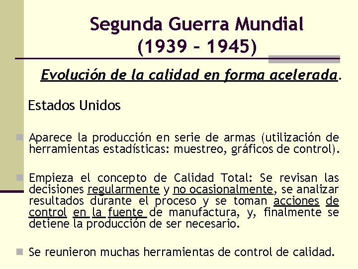 Segunda Guerra Mundial (1939 – 1945) Evolución de la calidad en forma acelerada. Estados