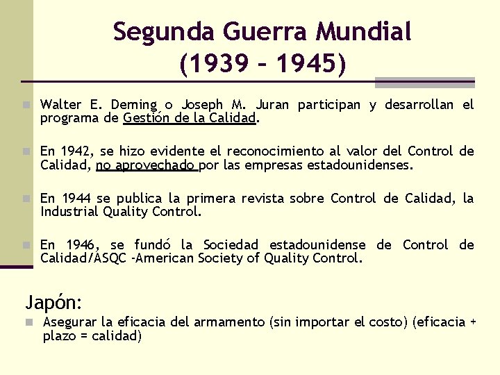 Segunda Guerra Mundial (1939 – 1945) n Walter E. Deming o Joseph M. Juran