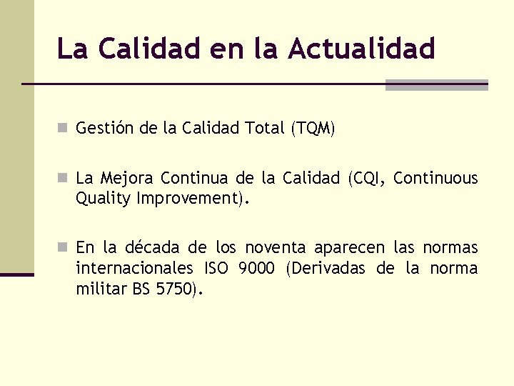 La Calidad en la Actualidad n Gestión de la Calidad Total (TQM) n La