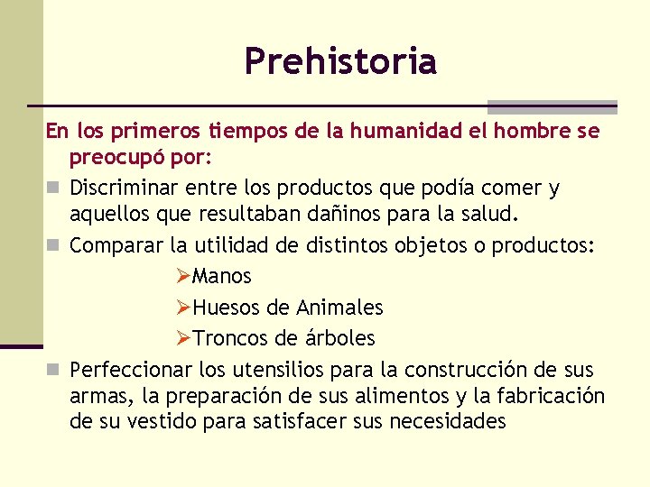 Prehistoria En los primeros tiempos de la humanidad el hombre se preocupó por: n