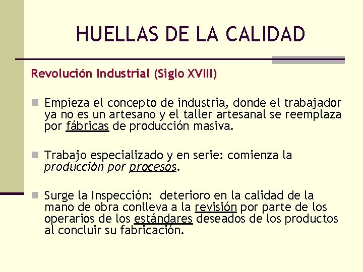 HUELLAS DE LA CALIDAD Revolución Industrial (Siglo XVIII) n Empieza el concepto de industria,