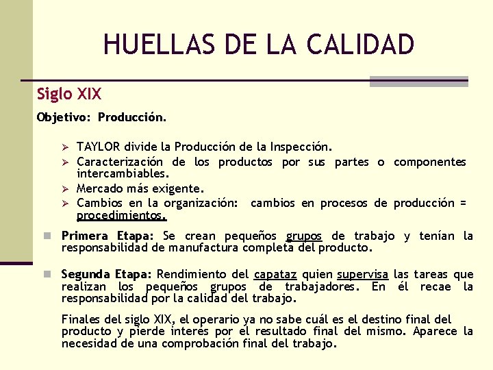 HUELLAS DE LA CALIDAD Siglo XIX Objetivo: Producción. Ø Ø TAYLOR divide la Producción