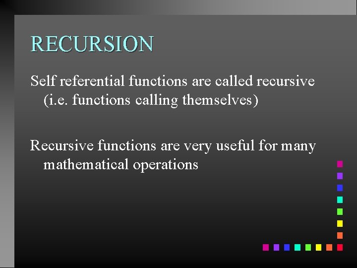 RECURSION Self referential functions are called recursive (i. e. functions calling themselves) Recursive functions