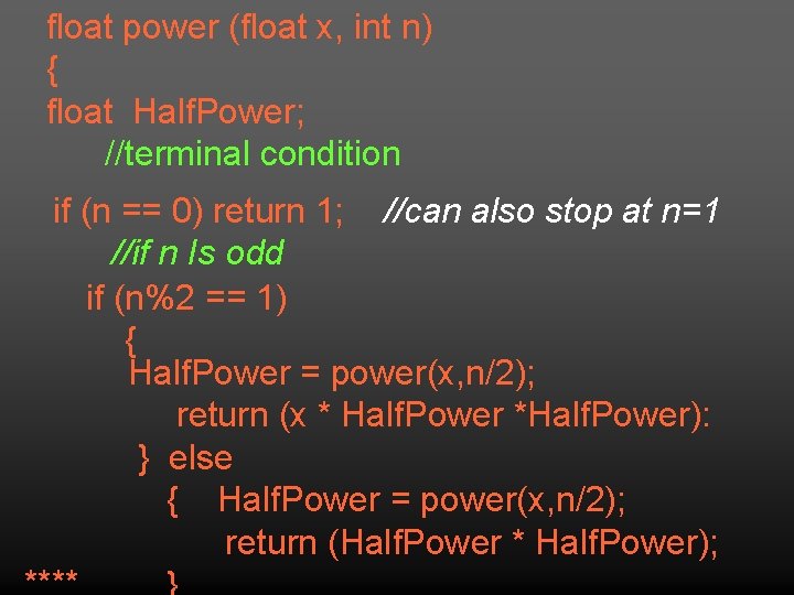 float power (float x, int n) { float Half. Power; //terminal condition if (n