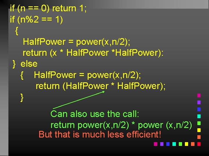 if (n == 0) return 1; if (n%2 == 1) { Half. Power =