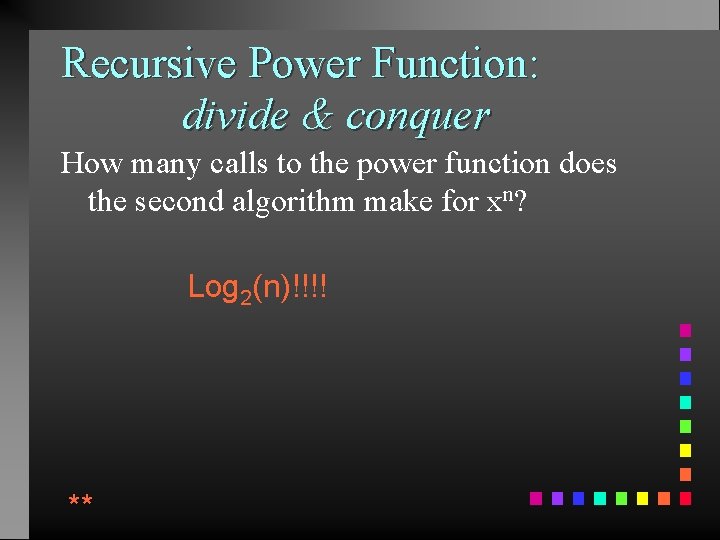 Recursive Power Function: divide & conquer How many calls to the power function does
