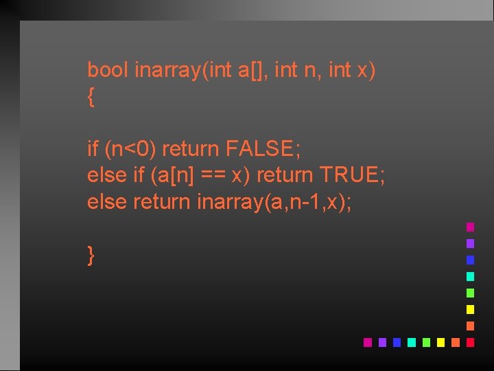 bool inarray(int a[], int n, int x) { if (n<0) return FALSE; else if