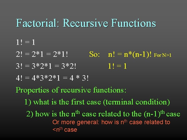 Factorial: Recursive Functions 1! = 1 2! = 2*1! So: n! = n*(n-1)! For