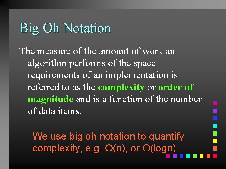 Big Oh Notation The measure of the amount of work an algorithm performs of