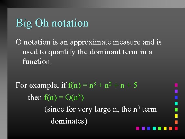 Big Oh notation O notation is an approximate measure and is used to quantify