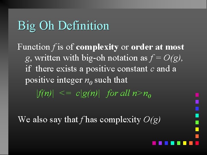 Big Oh Definition Function f is of complexity or order at most g, written