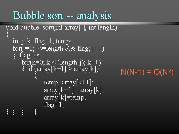 Bubble sort -- analysis void bubble_sort(int array[ ], int length) { int j, k,