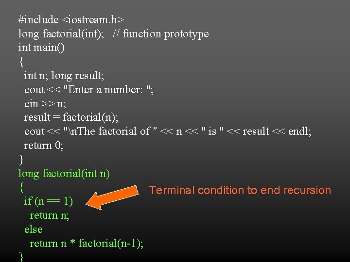 #include <iostream. h> long factorial(int); // function prototype int main() { int n; long